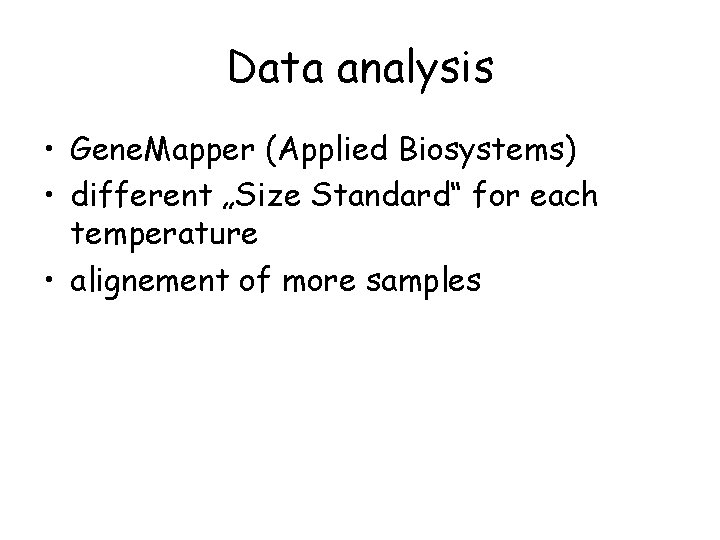 Data analysis • Gene. Mapper (Applied Biosystems) • different „Size Standard“ for each temperature