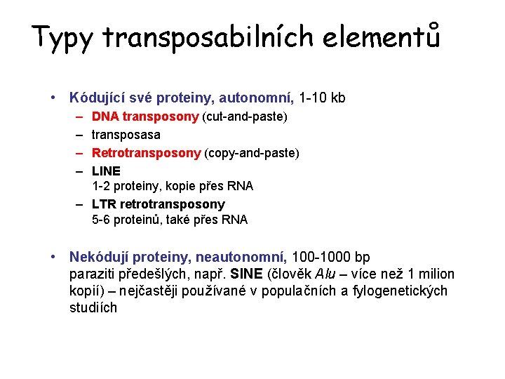 Typy transposabilních elementů • Kódující své proteiny, autonomní, 1 -10 kb – – DNA