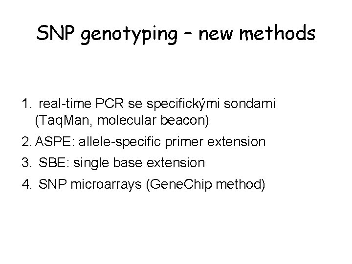 SNP genotyping – new methods 1. real-time PCR se specifickými sondami (Taq. Man, molecular