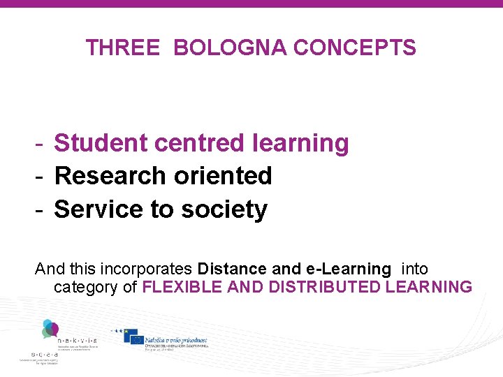 THREE BOLOGNA CONCEPTS - Student centred learning - Research oriented - Service to society