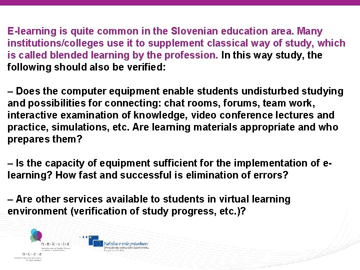 E-learning is quite common in the Slovenian education area. Many institutions/colleges use it to