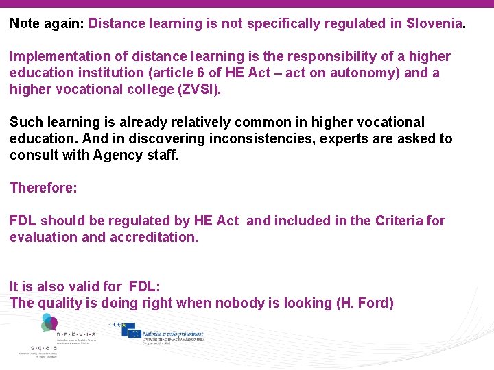 Note again: Distance learning is not specifically regulated in Slovenia. Implementation of distance learning