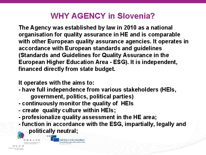 WHY AGENCY in Slovenia? The Agency was established by law in 2010 as a