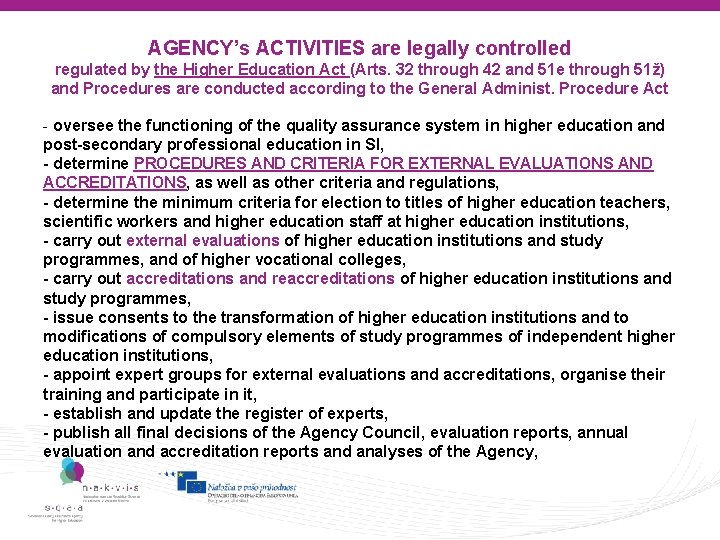AGENCY’s ACTIVITIES are legally controlled regulated by the Higher Education Act (Arts. 32 through