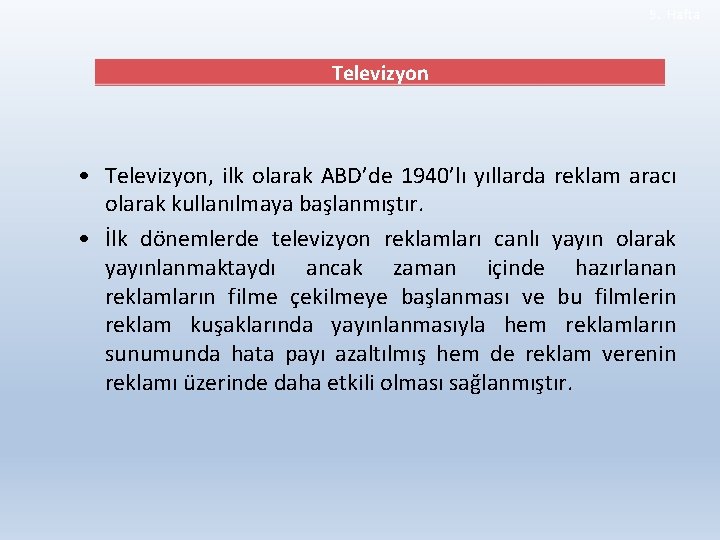 9. Hafta Televizyon • Televizyon, ilk olarak ABD’de 1940’lı yıllarda reklam aracı olarak kullanılmaya