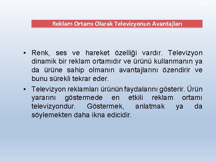 9. Hafta Reklam Ortamı Olarak Televizyonun Avantajları • Renk, ses ve hareket özelliği vardır.