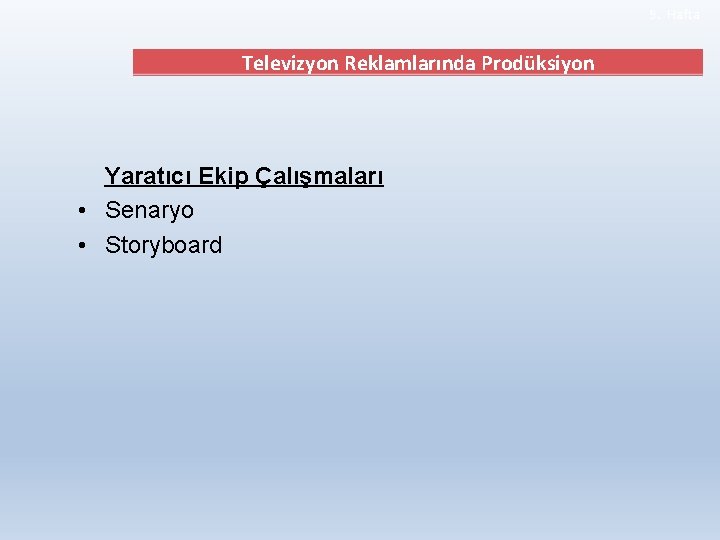 9. Hafta Televizyon Reklamlarında Prodüksiyon Yaratıcı Ekip Çalışmaları • Senaryo • Storyboard 