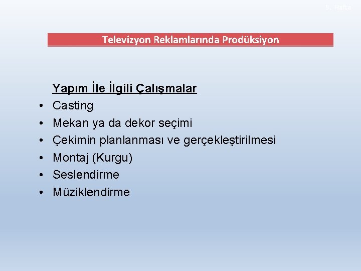 9. Hafta Televizyon Reklamlarında Prodüksiyon • • • Yapım İle İlgili Çalışmalar Casting Mekan