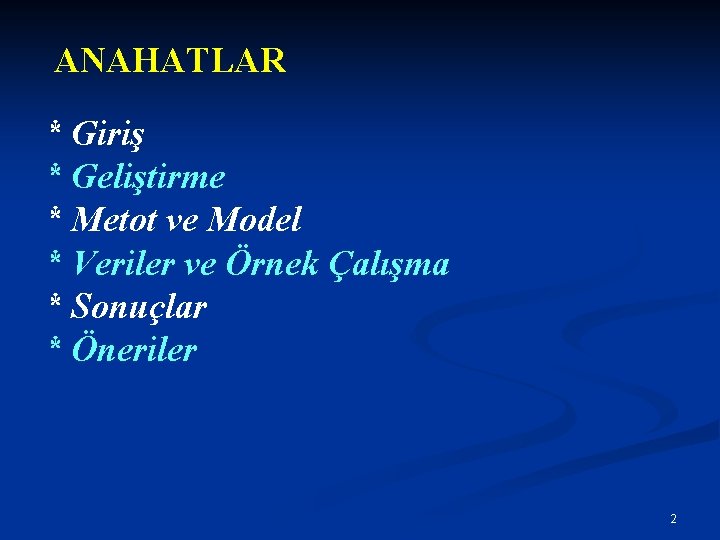 ANAHATLAR * Giriş * Geliştirme * Metot ve Model * Veriler ve Örnek Çalışma