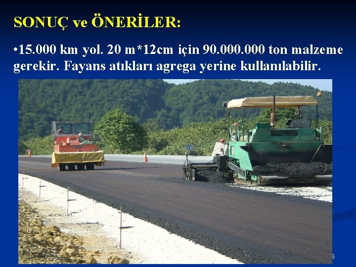 SONUÇ ve ÖNERİLER: • 15. 000 km yol. 20 m*12 cm için 90. 000