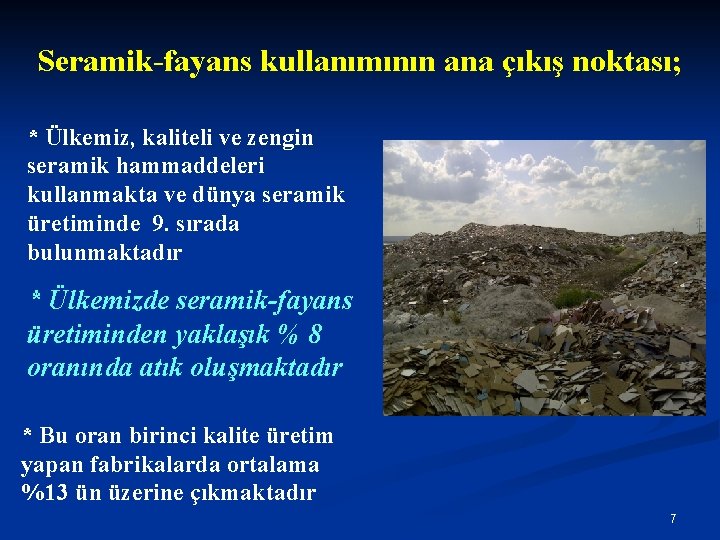 Seramik-fayans kullanımının ana çıkış noktası; * Ülkemiz, kaliteli ve zengin seramik hammaddeleri kullanmakta ve