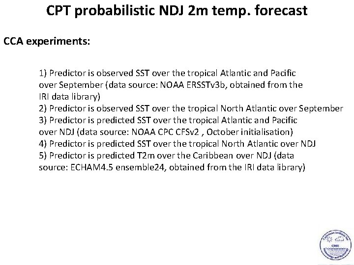 CPT probabilistic NDJ 2 m temp. forecast CCA experiments: 1) Predictor is observed SST