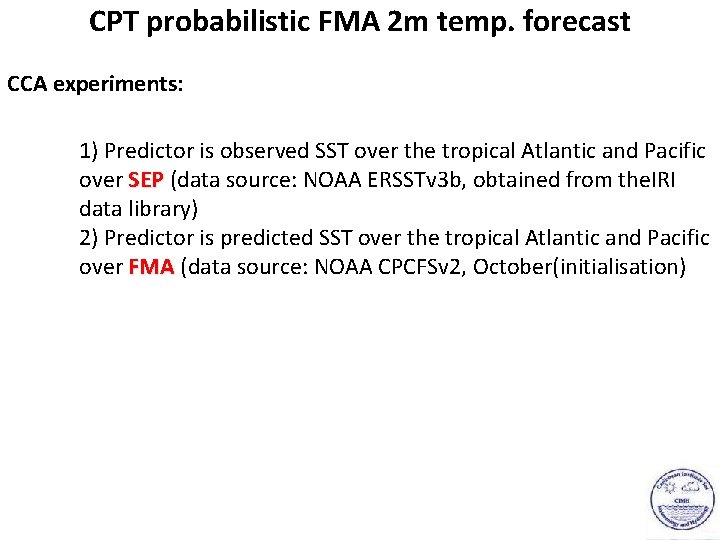 CPT probabilistic FMA 2 m temp. forecast CCA experiments: 1) Predictor is observed SST