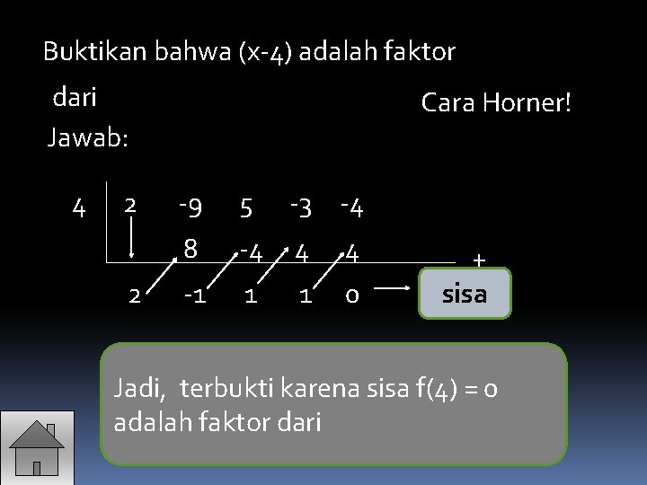 Buktikan bahwa (x-4) adalah faktor dari Jawab: 4 2 2 Cara Horner! -9 5