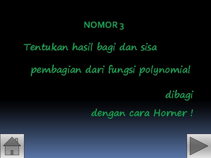 NOMOR 3 Tentukan hasil bagi dan sisa pembagian dari fungsi polynomial dibagi dengan cara