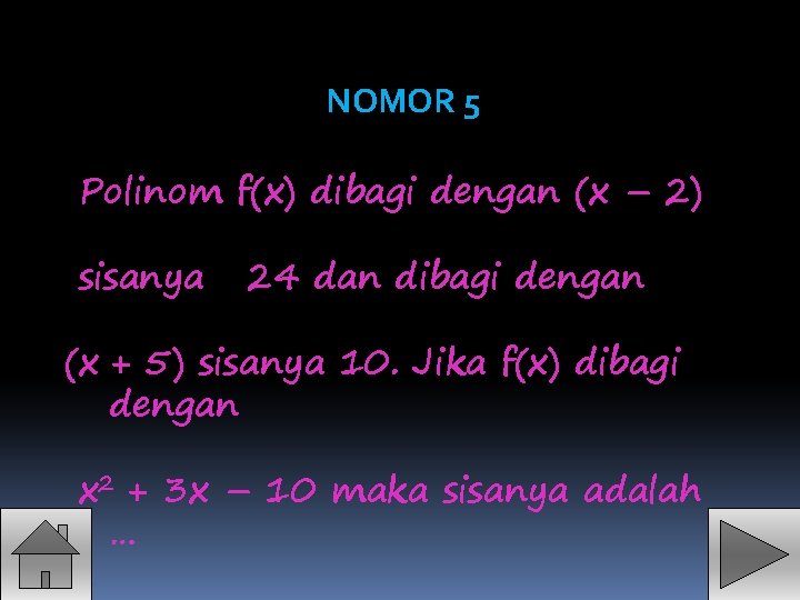 NOMOR 5 Polinom f(x) dibagi dengan (x – 2) sisanya 24 dan dibagi dengan