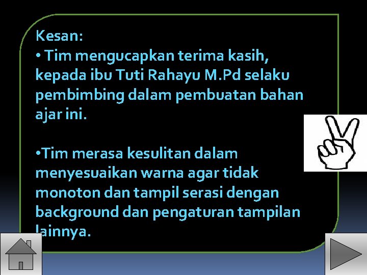 Kesan: • Tim mengucapkan terima kasih, kepada ibu Tuti Rahayu M. Pd selaku pembimbing