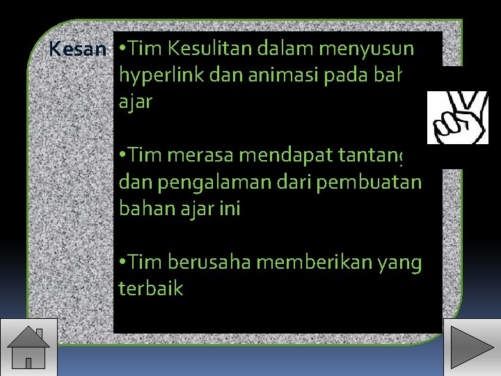 Kesan: • Tim Kesulitan dalam menyusun hyperlink dan animasi pada bahan ajar • Tim