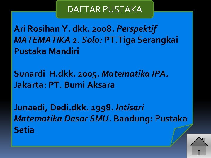 DAFTAR PUSTAKA Ari Rosihan Y. dkk. 2008. Perspektif MATEMATIKA 2. Solo: PT. Tiga Serangkai