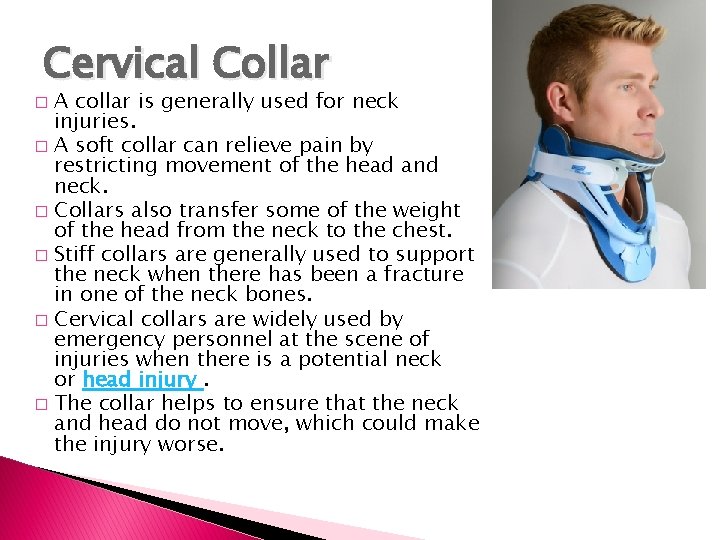 Cervical Collar A collar is generally used for neck injuries. � A soft collar Cervical Collar A collar is generally used for neck injuries. � A soft collar