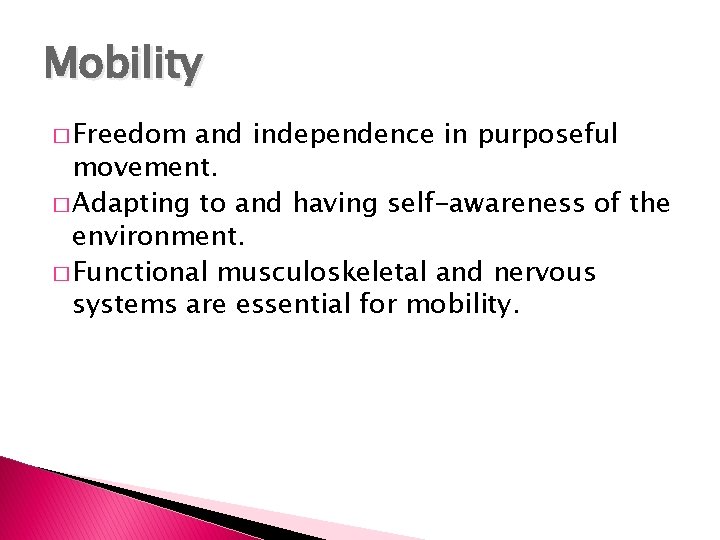 Mobility � Freedom and independence in purposeful movement. � Adapting to and having self-awareness Mobility � Freedom and independence in purposeful movement. � Adapting to and having self-awareness