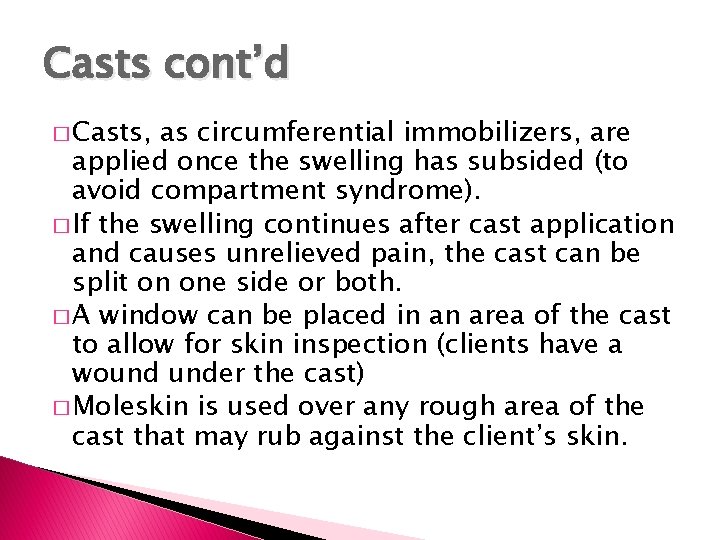 Casts cont’d � Casts, as circumferential immobilizers, are applied once the swelling has subsided Casts cont’d � Casts, as circumferential immobilizers, are applied once the swelling has subsided