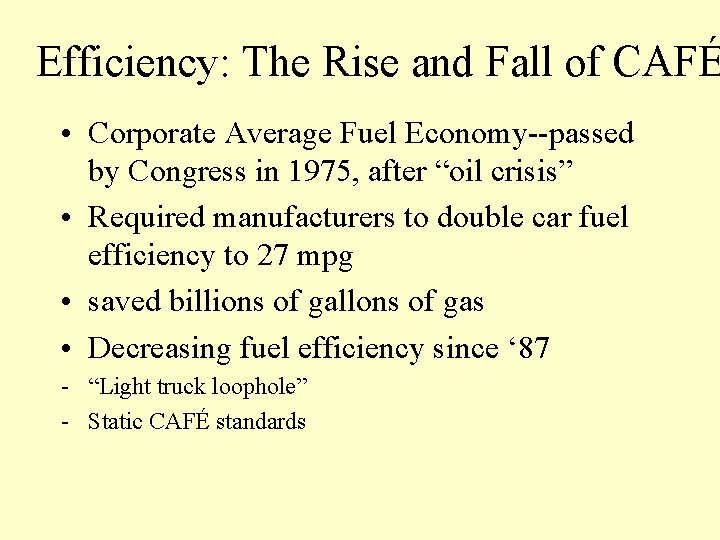 Efficiency: The Rise and Fall of CAFÉ • Corporate Average Fuel Economy--passed by Congress