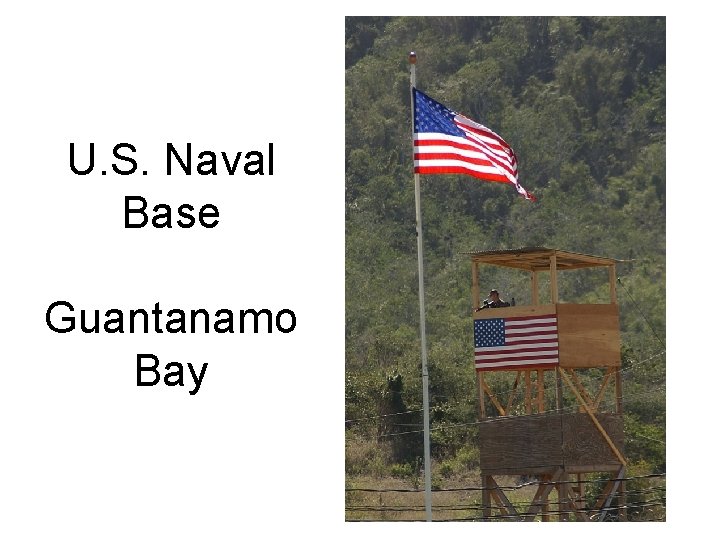 U. S. Naval Base Guantanamo Bay U. S. Naval Base Guantanamo Bay