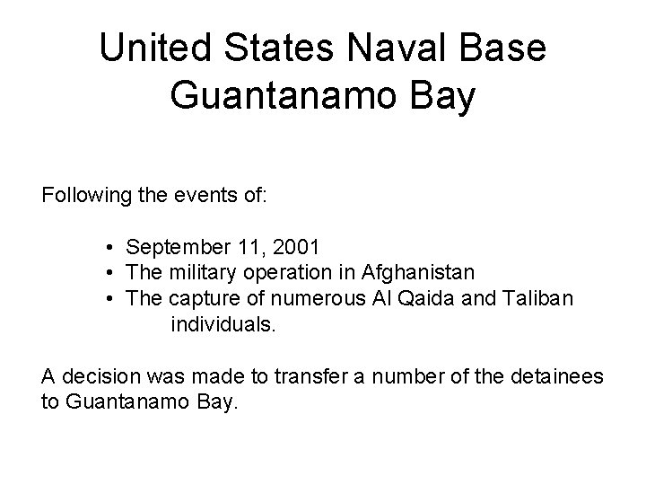 United States Naval Base Guantanamo Bay Following the events of: • September 11, 2001 United States Naval Base Guantanamo Bay Following the events of: • September 11, 2001
