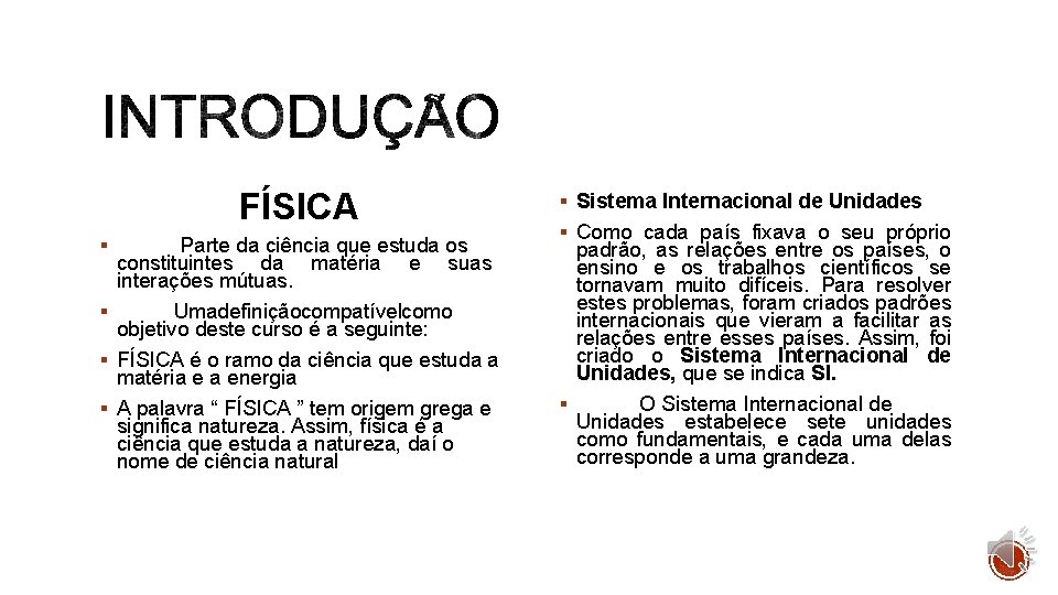 FÍSICA Parte da ciência que estuda os constituintes da matéria e suas interações mútuas.