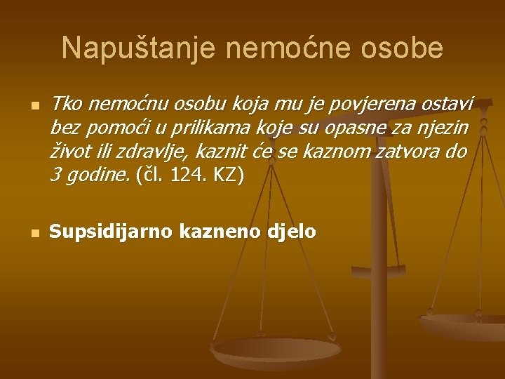 Napuštanje nemoćne osobe n n Tko nemoćnu osobu koja mu je povjerena ostavi bez