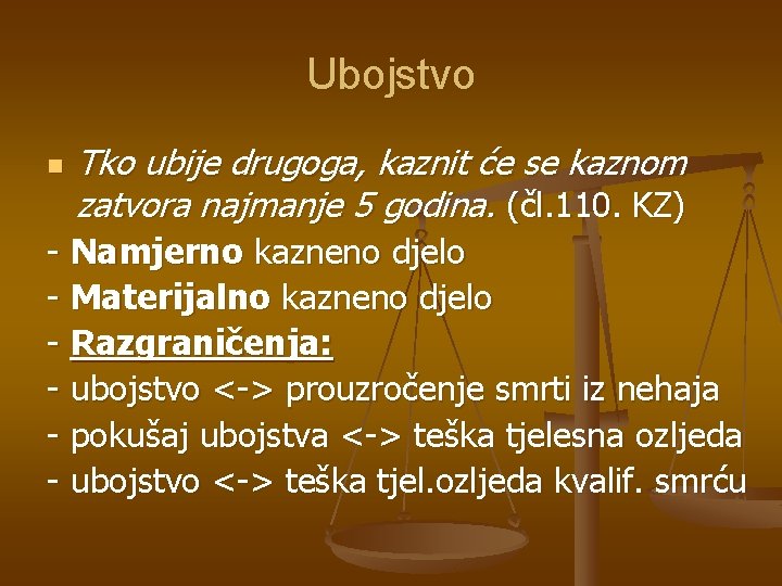 Ubojstvo n Tko ubije drugoga, kaznit će se kaznom zatvora najmanje 5 godina. (čl.