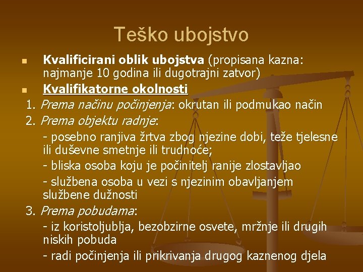 Teško ubojstvo Kvalificirani oblik ubojstva (propisana kazna: najmanje 10 godina ili dugotrajni zatvor) n