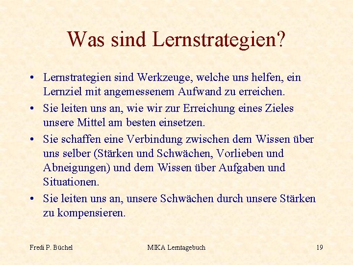 Was sind Lernstrategien? • Lernstrategien sind Werkzeuge, welche uns helfen, ein Lernziel mit angemessenem