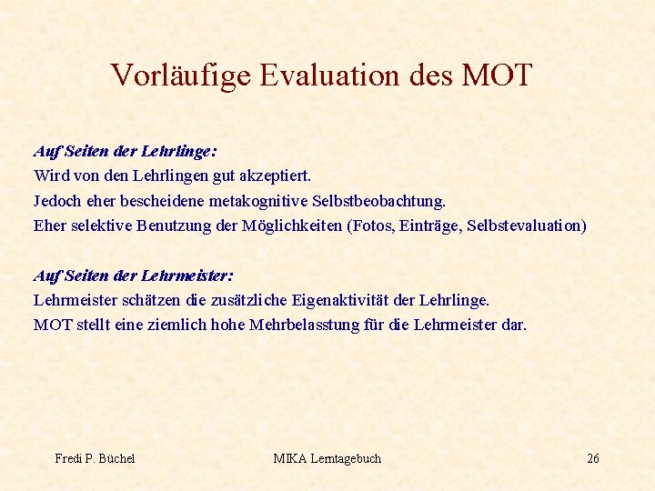 Vorläufige Evaluation des MOT Auf Seiten der Lehrlinge: Wird von den Lehrlingen gut akzeptiert.