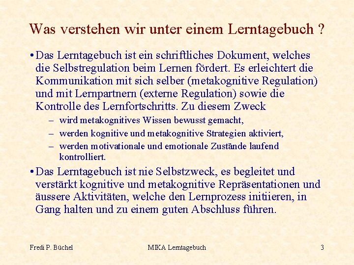 Was verstehen wir unter einem Lerntagebuch ? • Das Lerntagebuch ist ein schriftliches Dokument,
