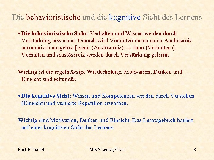 Die behavioristische und die kognitive Sicht des Lernens • Die behavioristische Sicht: Verhalten und