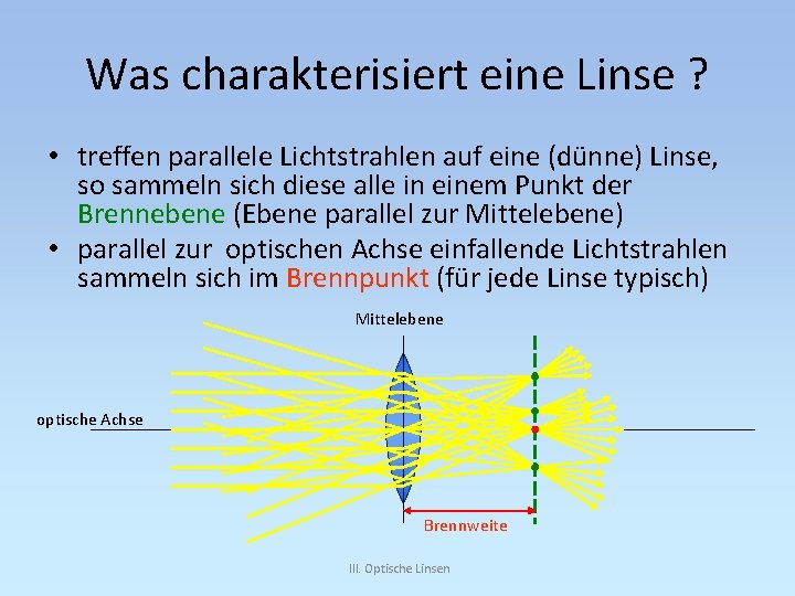 Was charakterisiert eine Linse ? • treffen parallele Lichtstrahlen auf eine (dünne) Linse, so