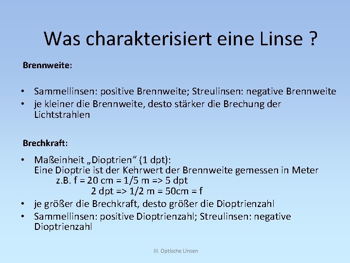 Was charakterisiert eine Linse ? Brennweite: • Sammellinsen: positive Brennweite; Streulinsen: negative Brennweite •