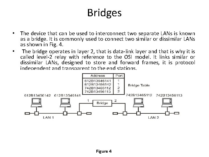 Bridges • The device that can be used to interconnect two separate LANs is Bridges • The device that can be used to interconnect two separate LANs is