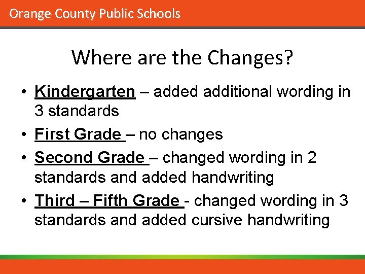 Orange County Public Schools Where are the Changes? • Kindergarten – added additional wording