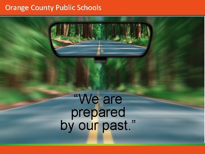 Orange County Public Schools “We are prepared by our past. ” 