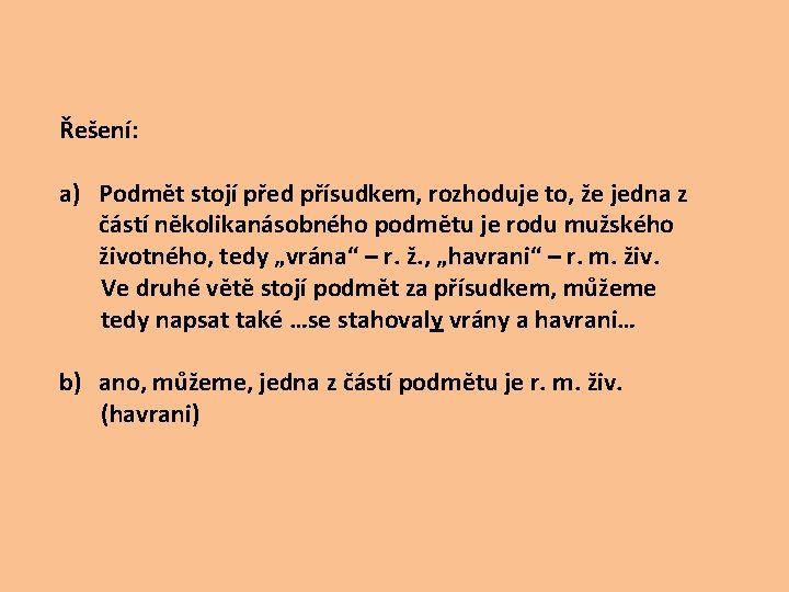 Řešení: a) Podmět stojí před přísudkem, rozhoduje to, že jedna z částí několikanásobného podmětu