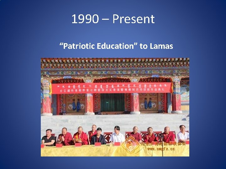 1990 – Present “Patriotic Education” to Lamas 