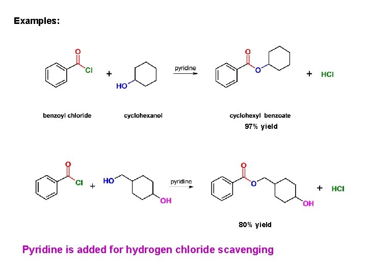 Examples: 97% yield 80% yield Pyridine is added for hydrogen chloride scavenging 