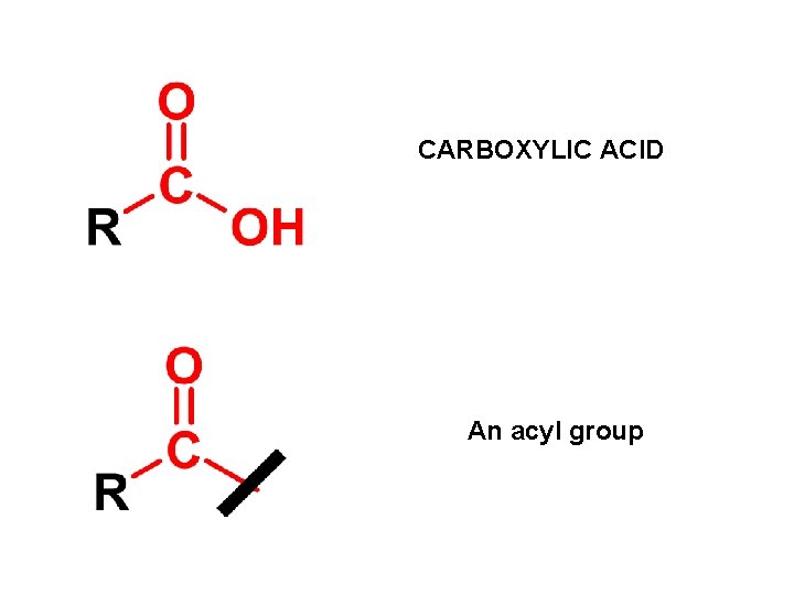 CARBOXYLIC ACID An acyl group 