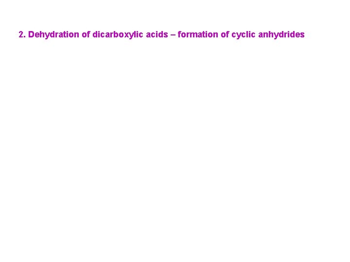 2. Dehydration of dicarboxylic acids – formation of cyclic anhydrides 