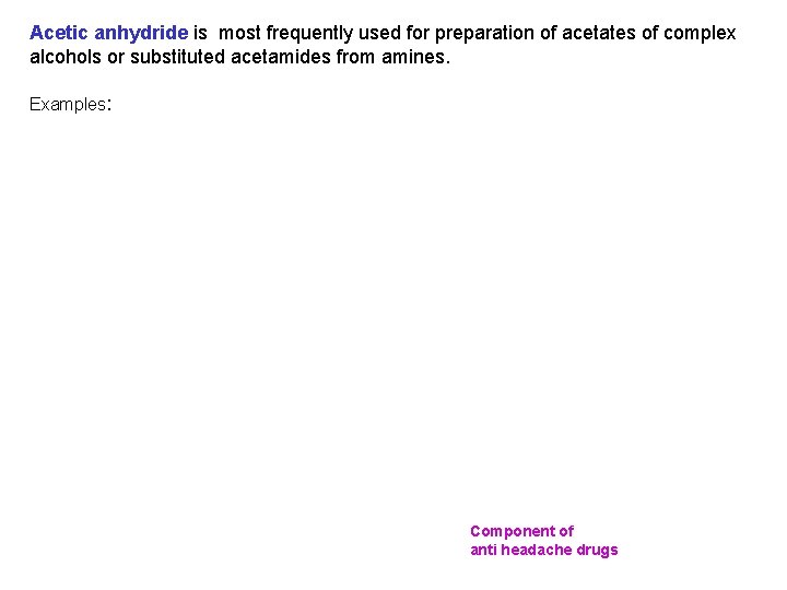 Acetic anhydride is most frequently used for preparation of acetates of complex alcohols or