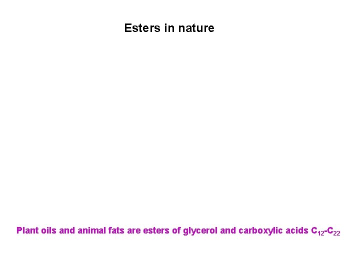 Esters in nature Plant oils and animal fats are esters of glycerol and carboxylic