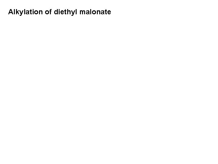 Alkylation of diethyl malonate 